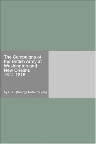 Cover of The Campaigns of the British Army at Washington and New Orleans 1814-1815
