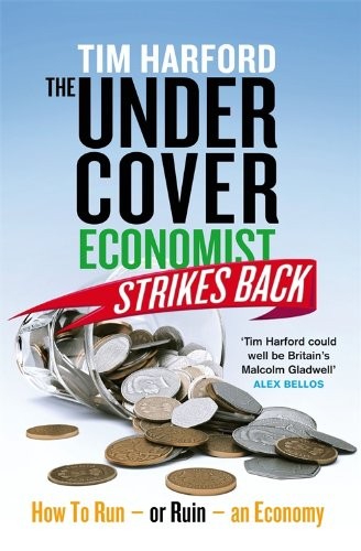 Cover of The Undercover Economist Strikes Back: How to Run or Ruin an Economy