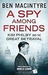 Cover of A Spy Among Friends: Kim Philby and the Great Betrayal by Ben Macintyre