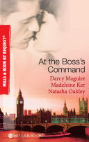 Cover of At The Boss's Command: Taking on the Boss / The Millionaire Boss's Mistress / Accepting the Boss's Proposal (Mills & Boon By Request)