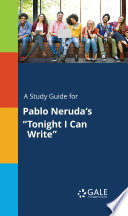 Cover of A Study Guide for Pablo Neruda's "Tonight I Can Write"