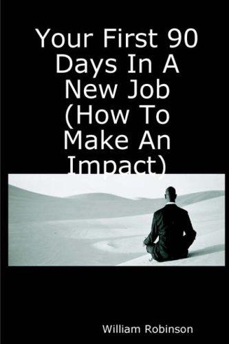 Cover of Your First 90 Days In A New Job (How To Make An Impact)