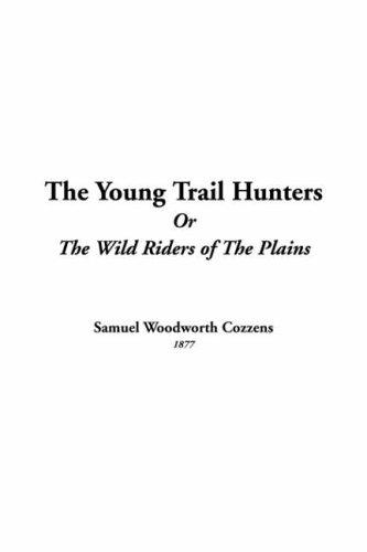 Cover of The Young Trail Hunters Or The Wild Riders Of The Plains