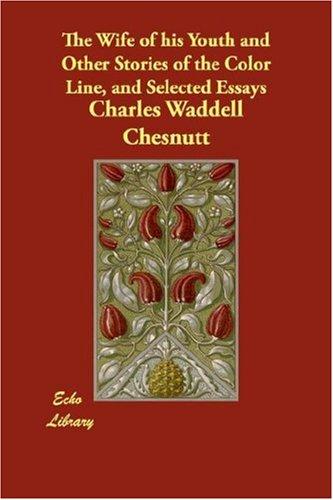 Cover of The Wife Of His Youth And Other Stories Of The Color Line And Selected Essays
