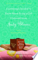 Cover of Everything I Needed to Know About Being a Girl I Learned from Judy Blume