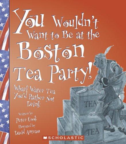 Cover of You Wouldn't Want to Be at the Boston Tea Party!