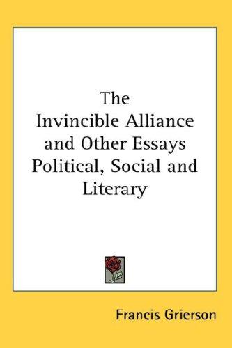 Cover of The Invincible Alliance And Other Essays Political, Social And Literary