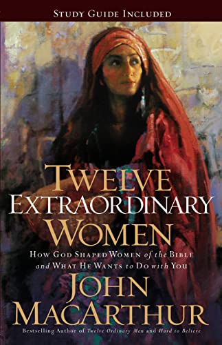 Cover of Twelve Extraordinary Women: How God Shaped Women of the Bible, and What He Wants to Do with You