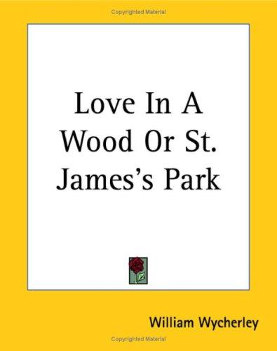 Cover of Love in a wood, or, St. James's Park