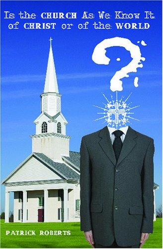 Cover of Is the Church As We Know It of Christ or of the World?