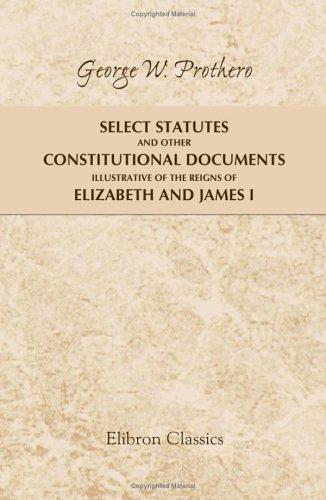 Cover of Select Statutes and Other Constitutional Documents Illustrative of the Reigns of Elizabeth and James I