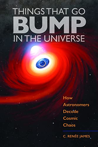 Cover of Things That Go Bump in the Universe: How Astronomers Decode Cosmic Chaos
