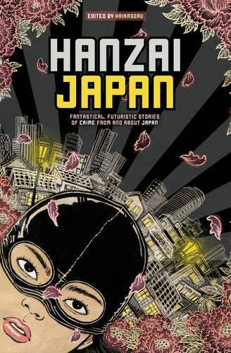 Cover of Hanzai Japan: Fantastical, Futuristic Stories of Crime From and About Japan