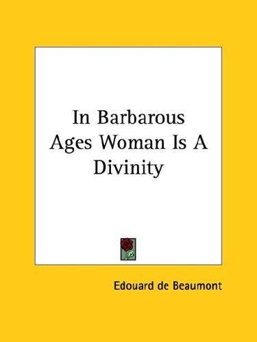 Cover of In Barbarous Ages Woman Is a Divinity