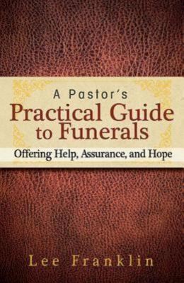 Cover of A Pastors Practical Guide To Funerals Offering Help Assurance And Hope