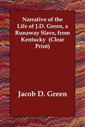 Cover of Narrative of the Life of J.D. Green, a Runaway Slave, from Kentucky (Clear Print)