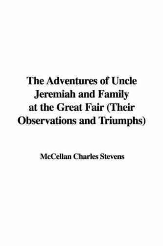 Cover of The Adventures of Uncle Jeremiah and Family at the Great Fair (Their Observations and Triumphs)