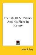 Cover of The Life Of St. Patrick And His Place In History