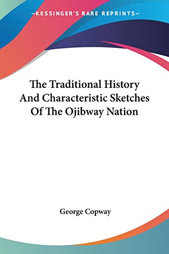 Cover of The Traditional History And Characteristic Sketches Of The Ojibway Nation