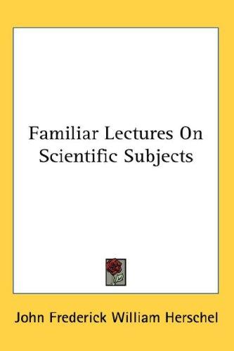 Cover of Familiar Lectures On Scientific Subjects