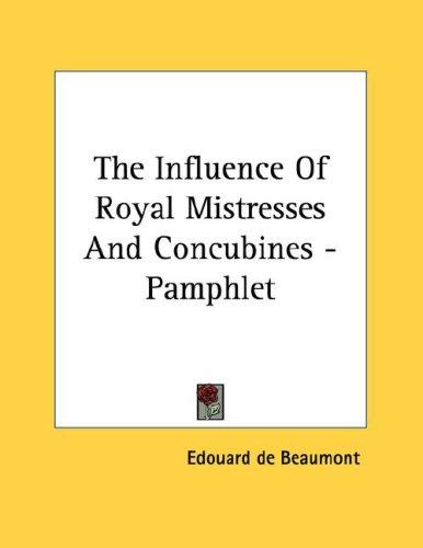 Cover of The Influence Of Royal Mistresses And Concubines - Pamphlet