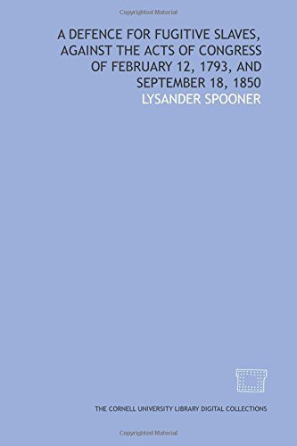 Cover of A Defence for fugitive slaves, against the acts of Congress of February 12, 1793, and September 18, 1850