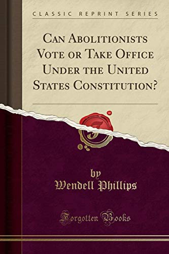 Cover of Can Abolitionists Vote or Take Office Under the United States Constitution?