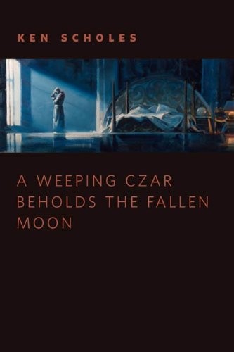 Cover of A Weeping Czar Beholds the Fallen Moon