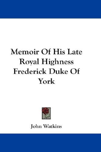 Cover of Memoir Of His Late Royal Highness Frederick Duke Of York
