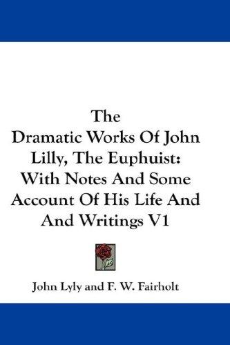 Cover of The Dramatic Works Of John Lilly, The Euphuist