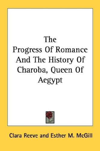 Cover of The Progress Of Romance And The History Of Charoba, Queen Of Aegypt