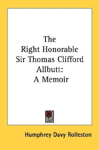 Cover of The Right Honorable Sir Thomas Clifford Allbutt