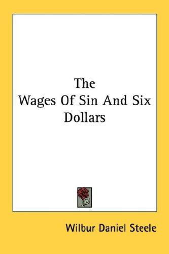 Cover of The Wages Of Sin And Six Dollars