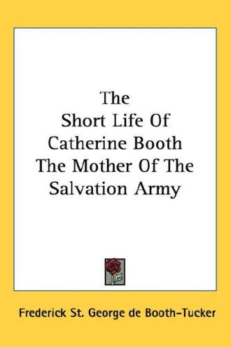 Cover of The Short Life Of Catherine Booth The Mother Of The Salvation Army
