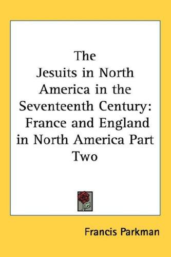 Cover of The Jesuits in North America in the Seventeenth Century: France and England in North America Part Two