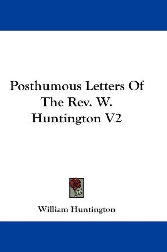 Cover of Posthumous Letters Of The Rev. W. Huntington V2
