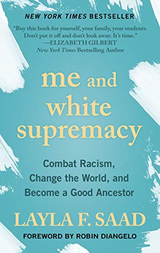 Cover of Me and White Supremacy: Combat Racism, Change the World, and Become a Good Ancestor