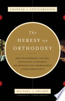 Cover of The Heresy of Orthodoxy: How Contemporary Culture's Fascination with Diversity Has Reshaped Our Understanding of Early Christianity