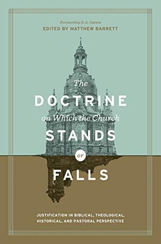 Cover of The Doctrine on Which the Church Stands or Falls: Justification in Biblical, Theological, Historical, and Pastoral Perspective