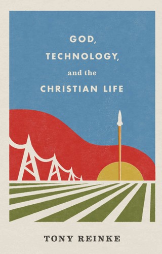 Cover of God, Technology, and the Christian Life