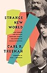Cover of Strange New World: How Thinkers and Activists Redefined Identity and Sparked the Sexual Revolution