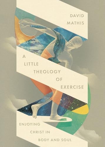 Cover of A Little Theology of Exercise: Enjoying Christ in Body and Soul