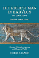 Cover of The Richest Man in Babylon and Other Stories, Edited for Modern Readers: Timeless Wisdom for Acquiring and Managing Wealth