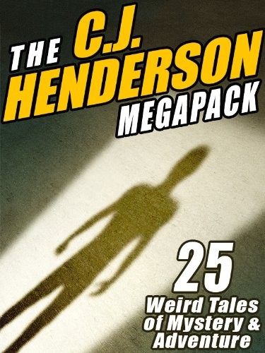 Cover of The C.J. Henderson MEGAPACK ®: 25 Weird Tales of Mystery and Adventure
