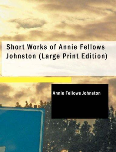 Cover of Short Works of Annie Fellows Johnston