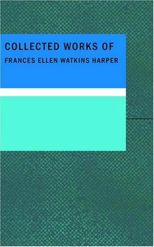 Cover of Collected Works of Frances Ellen Watkins Harper