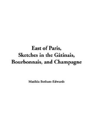 Cover of East of Paris, Sketches in the G?Tinais, Bourbonnais, and Champagne