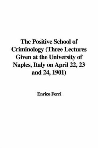 Cover of The Positive School of Criminology (Three Lectures Given at the University of Naples, Italy on April 22, 23 and 24, 1901)