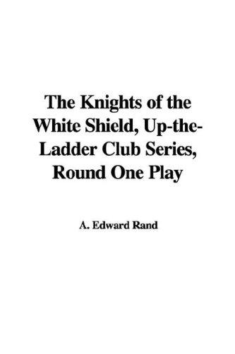Cover of The Knights of the White Shield, Up-the-Ladder Club Series, Round One Play