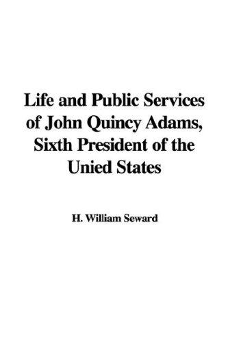 Cover of Life and Public Services of John Quincy Adams, Sixth President of the Unied States